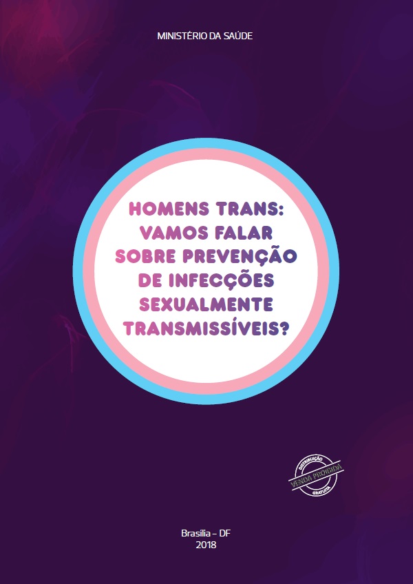 capa com fundo roxo e manchas rosadas. Ao centro, há um círculo branco com bordas rosa e azul com o título "Homens trans: vamos fala sobre prevenção de infecções sexualmente transmissíveis?". Acima do círculo há o texto "Ministério da Saúde" em branco centralizado. Abaixo do círculo há o texto Brasília-DF 2018 também em branco centralizado. Há ainda uma marca na região sudeste inferior da capa que diz que a venda é proibida.