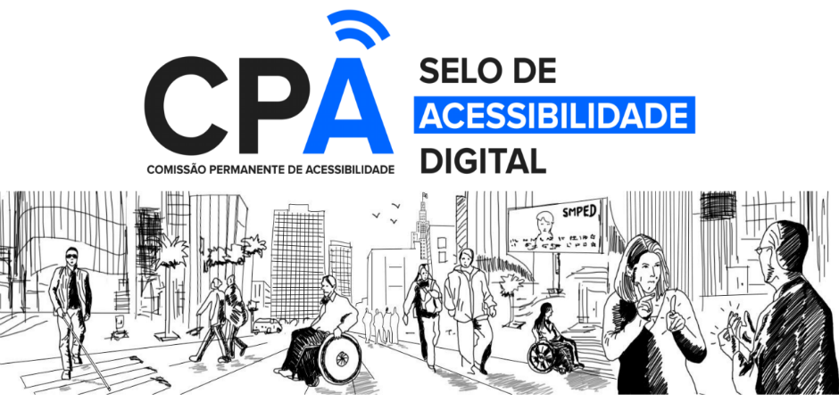 Em um fundo branco, temos o logotipo da Comissão Permanente de Acessibilidade, os dizeres Selo de Acessibilidade Digital. Abaixo, desenhos de prédios ao fundo, à frente um cego atravessando a rua, um cadeirante circulando pela calçada, pessoas caminhando e um casal conversando em libras.