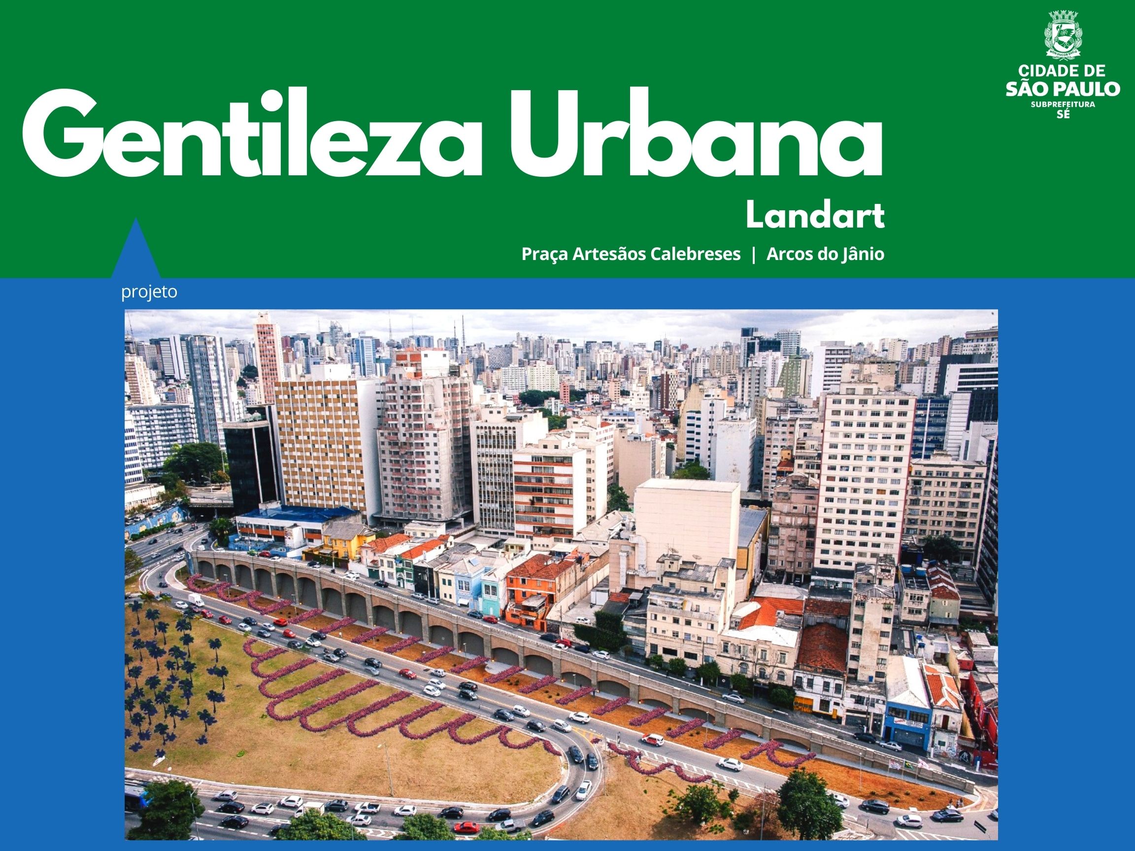 Arte escrito Gentileza Urbana com o logotipo da subprefeitura Sé mostra foto do projeto landart na praça artesãos calabreses com o espelhamento dos arcos no jardim