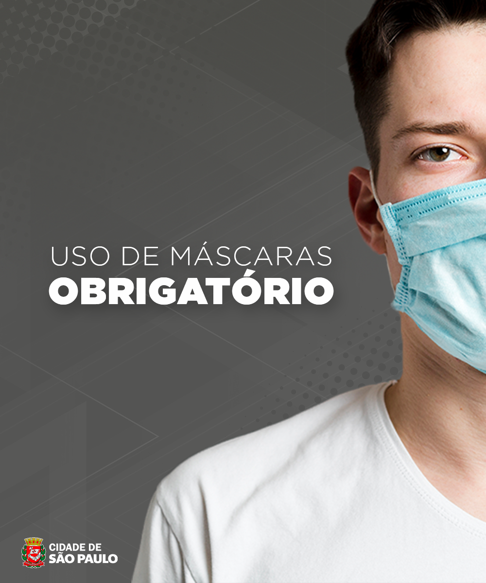 Um homem usa máscara. Está escrito Uso de Máscaras Obrigatório. Há o logotipo da Prefeitura de São Paulo. 