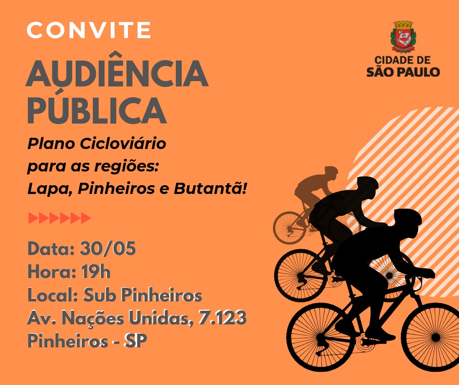 Convite para Audiência Pública sobre o Plano Cicloviário para as regiões de Butantã, Lapa e Pinheiros. No convite informa que a audiência ocorrerá na Subprefeitura de Pinheiros às 19 horas do dia 30 de maio de 2019, local Avenida das Nações Unidas 7.123.