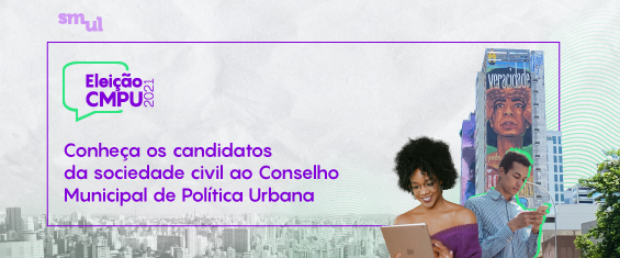 Conheça os candidatos da sociedade civil ao Conselho Municipal da Política Urbana.
