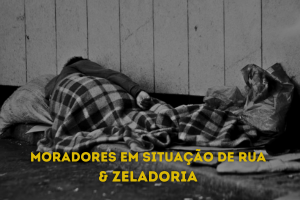 Foto de morador deitado sob cobertores em calçada com a inscrição em amarelo: Moradores em situação de rua e zeladoria