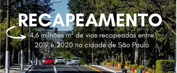 Foto de avenida recapeada. Texto: Recapeamento. 4 milhões e 600 mil metros quadrados de vias recapeadas entre 2019 e 2020 na
cidade de São Paulo. Logo da Secretaria Municipal das Subprefeituras.
