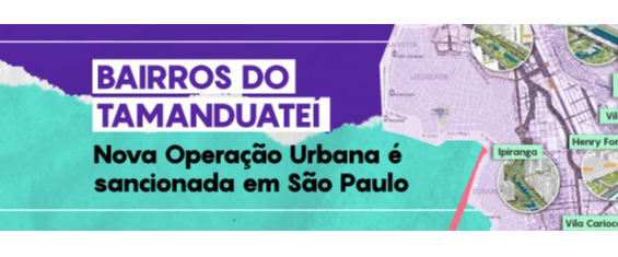Um retângulo colorido com as cores, roxo escuro, roxo claro e verde claro. Com os dizeres Bairros do Tamanduateí: Nova Operação Urbana é sancionada em  São Paulo.