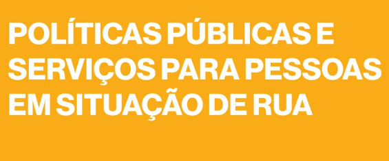 Imagem escrito "POLÍTICAS PÚBLICAS E SERVIÇOS PARA PESSOAS EM SITUAÇÃO DE RUA"