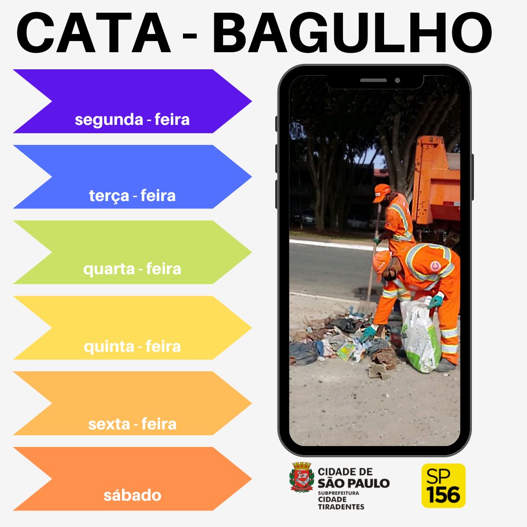 na arte  o CATA Bagulho em negrito acima está em destaque e à direita a foto com dois funcionários uniformizados recolhem os resíduos na parte inferior os logos da prefeitura e SP156 e ao lado da foto filetes coloridos  indicam as datas da semana de segunda a sábado