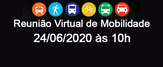 Imagem com fundo preto e na parte superior círculos coloridos com desenhos que representam a mobilidade: Trem, Pedestre, Metro, Bicicleta, Onibus e Carro e abaixo o texto "" Reunião Virtual de Mobilidade - 24/06/2020 às 10h 
