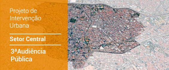 Arte colorida com o mapa da região central escrito num box laranja Projeto de Intervenção Urbana. Setor Central.  3ª Audiência Pública. 