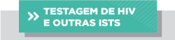 Pra Cego Ver: Arte composta por duas caixas, sendo uma cinza ao fundo e outra verde água em primeiro plano. Dentro da caixa verde água, há duas setas brancas para direita e o texto em branco Testagem de HIV e outras ISTs