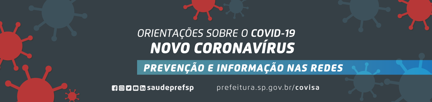 Banner com fundo cinza azulado, com ilustrações de vírus ao fundo. Em branco, há o texto Orientações sobre o COVID-19 novo coronavírus. Abaixo, dentro de uma caixa azul, há o texto em branco: Prevenção e Informação nas redes. No rodapé da imagem, há os logos de diversas redes sociais com o @saudeprefsp e ao lado o site da Secretaria Municipal da Saúde de São Paulo.