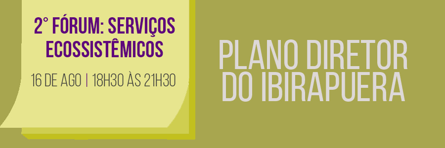 Imagem com fundo bege com os dizeres "Plano Diretor do Ibirapuera" à direita. À esquerda, os dizeres "2º Fórum: Serviços Ecossistêmicos" estão dentro de um balão amarelo, que informa a data e o horário do evento.