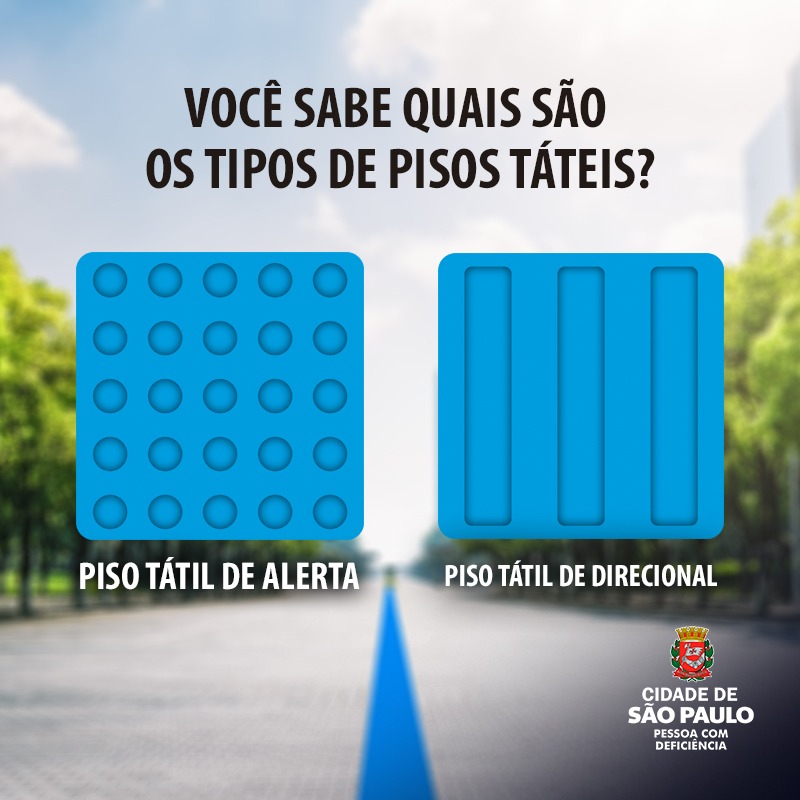 plano de fundo a foto de um parque com árvores ao redor. Uma pista, no centro, com um piso tátil na cor azul. Sobre a foto, o texto: "Você sabe quais são os tipos de pisos táteis? Abaixo, do lado esquerdo, na cor azul, o piso tátil de alerta. Lado direito, também na cor azul, o piso tátil de direcional. Logotipo, no rodapé, lado direito, Cidade de São Paulo Pessoa com Deficiência. 