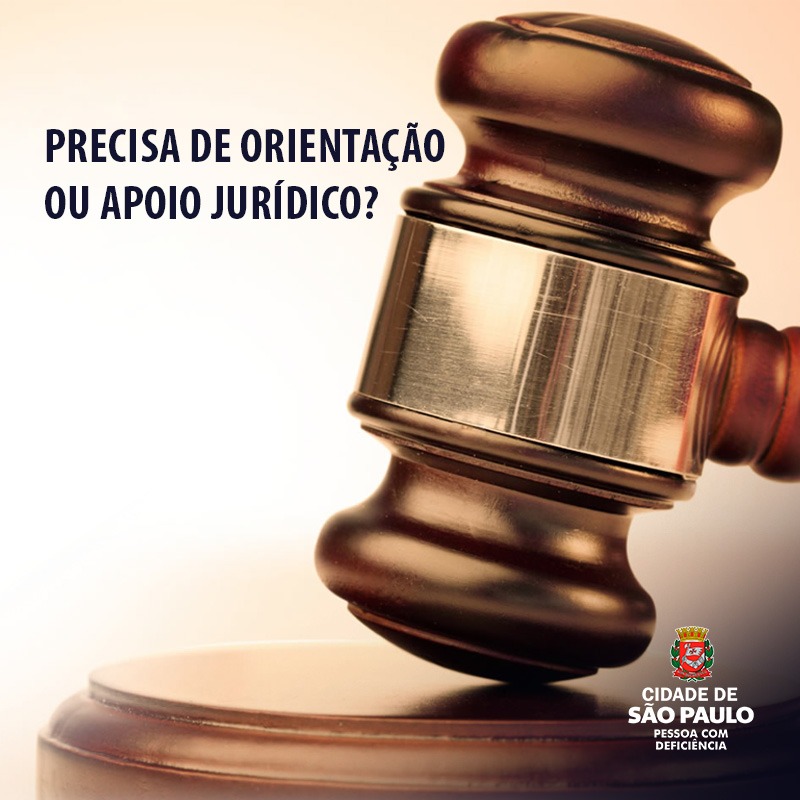 destaque para o martelo de madeira do juiz. Lado esquerdo, o texto: Precisa de orientação ou apoio jurídico? Rodapé, lado direito, logotipo Cidade de São Paulo Pessoa com Deficiência.