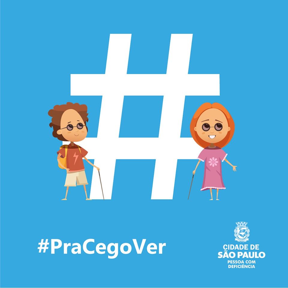 plano de fundo azul claro, com uma hashtag na cor branca, enorme. Lado esquerdo e direito, a ilustração de dois jovens com deficiência visual. Abaixo, destaque para o texto: #PraCegoVer com o o logotipo Cidade de São Paulo Pessoa com Deficiência