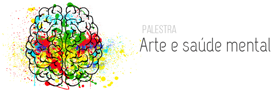 Arte de fundo branco. À esquerda, está a ilustração de um cérebro manchado por pingos de tinta em diversas cores. À direita, estão os dizeres "Palestra: Arte e Saúde Mental".