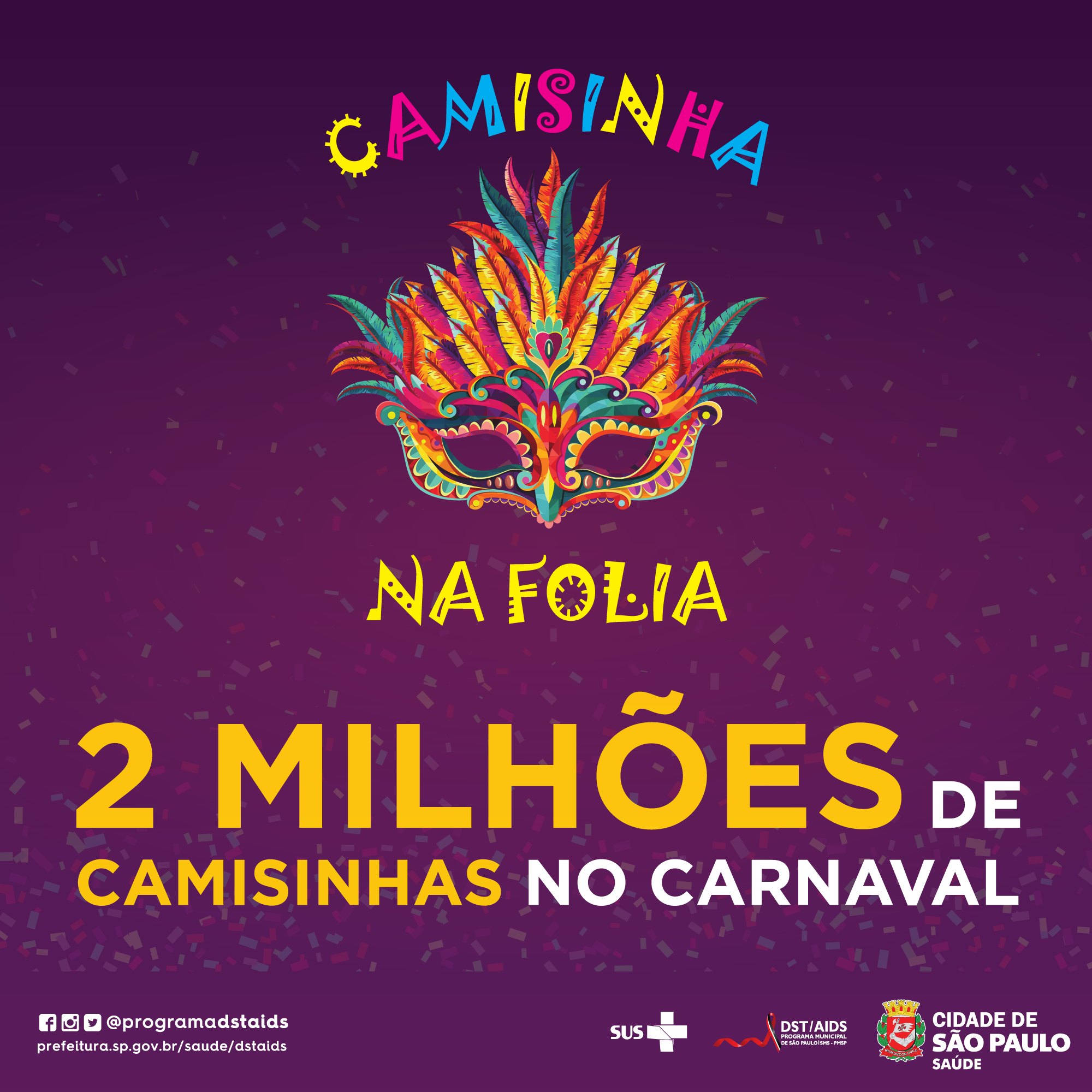 Pra Cego Ver: Arte com fundo roxo, com o texto Camisinha na Folia e uma máscara de Carnaval ao centro superior. Abaixo, em amarelo, há o texto 2 milhões de camisinha no Carnaval. No rodapé há as redes sociais e o site do Programa Municipal de DST/Aids, bem como os logos do SUS, do PM DST/Aids e da Secretaria Municipal da Saúde de São Paulo