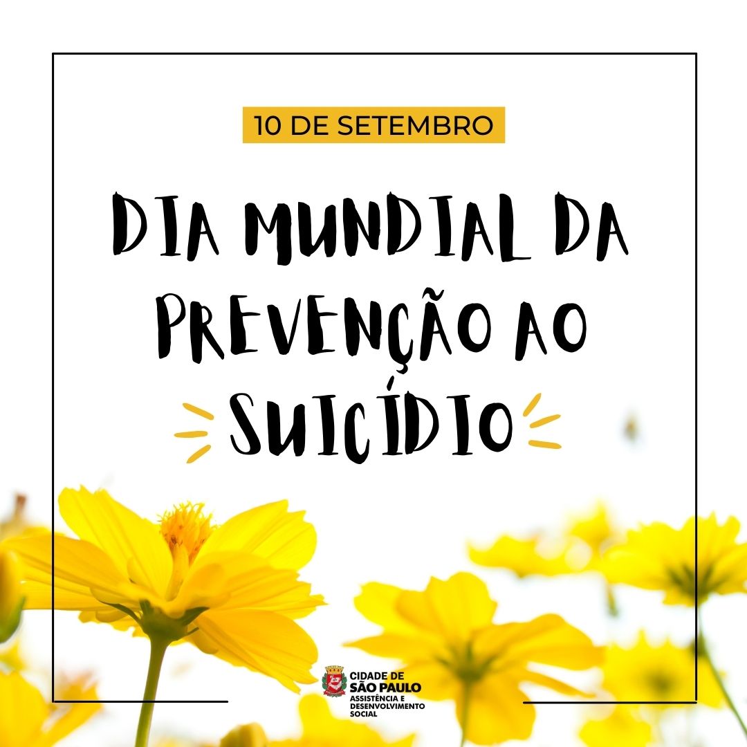 Imagem com fundo branco, escrito em cima em amarelo 10 de setembro, na linha de baixo, Dia Mundial da Prevenção ao Suicidio. Embaixo na imagem flores amarelas.