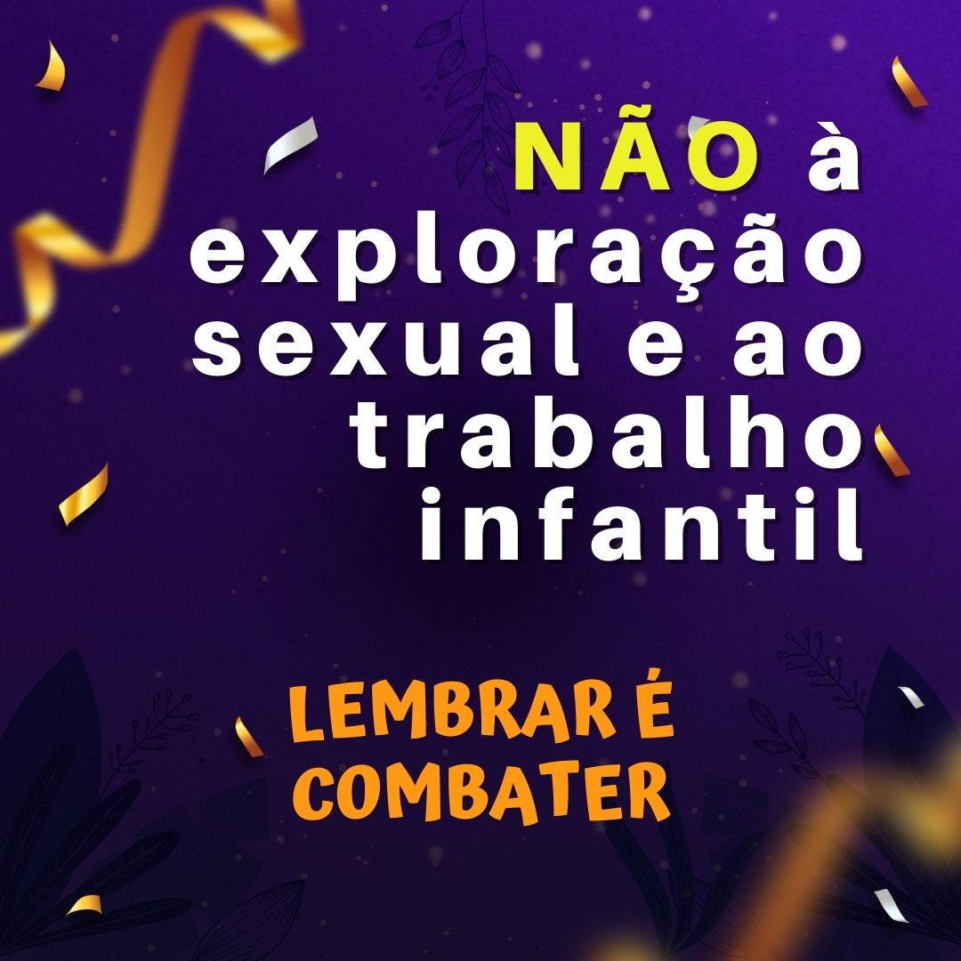 Imagem em fundo roxo, com fitilhos amarelos, escrito “Não a exploração sexual e ao trabalho infantil” com destaque do “Não” em amarelo e abaixo a frase “Lembrar é combater” em laranja.