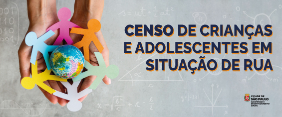 Do lado esquerdo aparecem duas mãos segurando pessoas de papel. No canto direito está escrito "Censo de Criança e Adolecente em situação de rua". No canto inferior direito, brasão da Prefeitura de São Paulo.