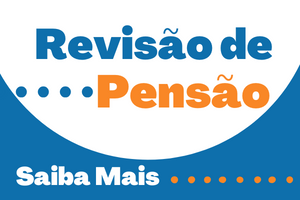 arte nas cores azul, laranja e branco com texto "revisão de pensão, saiba mais"