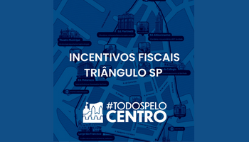 Arte na cor azul com os dizeres: incentivos fiscais, triângulo SP. No rodapé há o logotipo do programa todos pelo centro