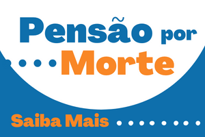 arte nas cores azul, laranja e branco com texto "Pensão por Morte, saiba mais"