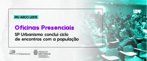 PIU Arco Leste. Oficinas Presenciais. SP Urbanismo conclui ciclo de encontros com a população. Foto mostra munícipes participando de oficina