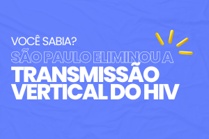 Arte com os dizeres em letras grandes "Você sabia? São Paulo Eliminou a Transmissão Vertical do HIV" e traços iluminados em amarelo