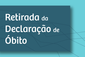 Procedimento para retirada de Declaração de Óbito