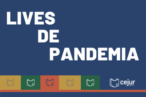 Fundo azul escuro, título "Lives de Pandemia". Rodapé com logos do cejur quadrados com fundos intercalados amarelo, verde, vermelho e azul.
