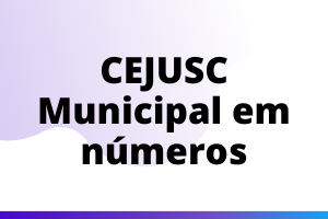 Degradé ondulado roxo bem suave em fundo branco. Centralizado o texto: CEJUSC Municipal em números