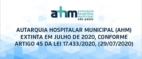 Arte possui fundo branco com formas geométricas azuis na parte inferior. Ao centro o texto diz em letras azuis diz Autarquia Hospitalar Municipal (AHM) extinta em julho de 2020, conforme artigo 45 lei 17.433/2020, (29/07/2020)