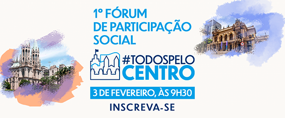 Na imagem, fotos da Catedral da Sé e do Theatro Municipal e convite para o 1º Fórum de Participação Social #TodosPeloCentro