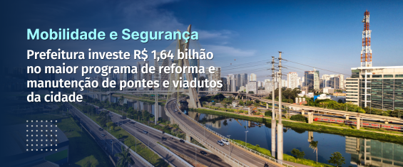 Prefeitura investe R$ 1,64 bilhão no maior programa de reforma e manutenção de pontes e viadutos da cidade.