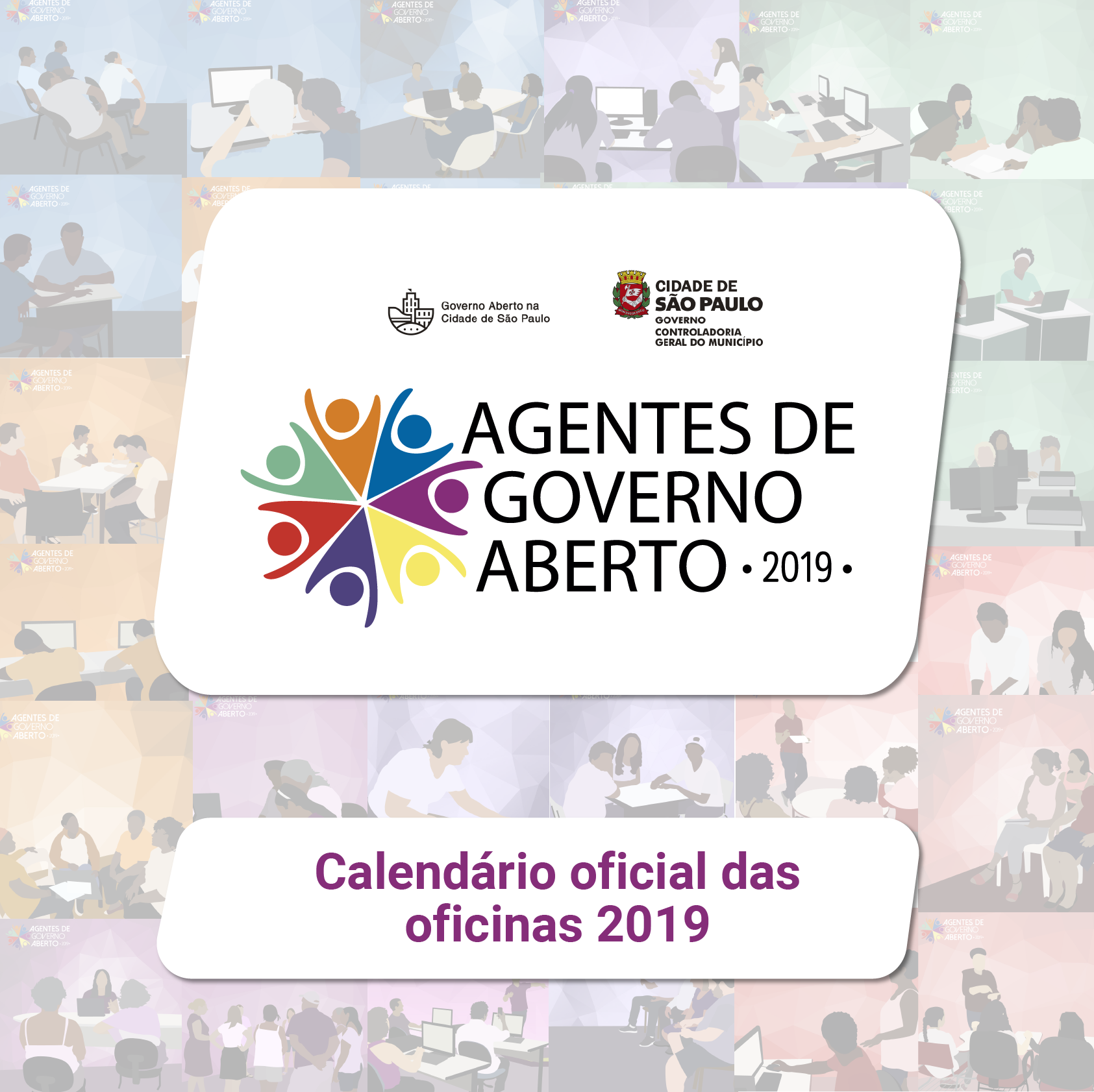Mosaico de imagens ilustradas de pessoas com o logo do Programa Agentes de Governo Aberto e o subtítulo "Calendário oficial das oficinas 2019"