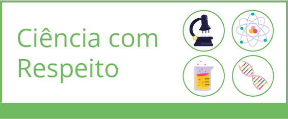 Fundo branco e detalhe nas laterais formando uma moldura na cor verde. No canto superior esquerdo está escrito em letras verdes Ciência com respeito. À direita, ícones de telescópio, tubo de ensaio, sequenciamento genético e conjunto de células.