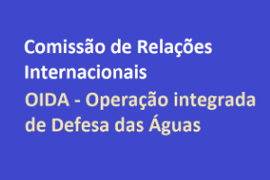 Fundo azul, com o texto branco Comissão de Relações Internacionais, e em amarelo OIDA - Operação Integrada de Defesa das Águas.