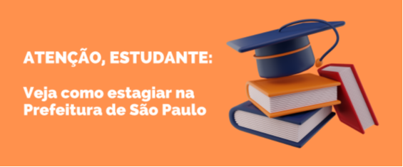 Em fundo laranja e letras em branco, chamada: "Atenção, estudante:" Veja como estagiar na Prefeitura de São Paulo, Ao lado, ilustração de livros e cadernos coloridos