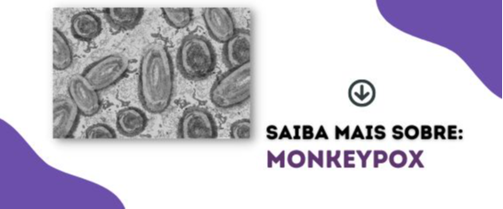 Arte para clicar e saber mais sobre a Monkeypox - variola do macaco