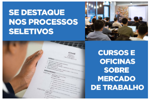 imagem composta por pessoas sentadas em uma apresentação eu uma pessoa lendo um curriculo. Na parte superior está escrito - se destaque nos processos seletivos, na parte inferior está escrito - cursos e oficinas sobre mercado de trabalho