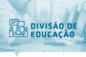 Imagem de pessoas trabalhando em frente a computadores, com ícone de um grupo conversando e os dizeres: Divisão de Educação