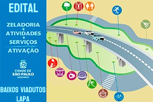 Desenho de viaduto com 3 carros em cima, no lado esquerdo escrito Edital + Zeladoria + Atividades + Serviços Ativação, logotipo da cidade de São Paulo + Baixos Viadutos Lapa