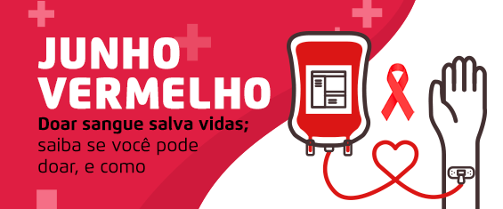 A ilustração mostra um braço estendido e conectado a uma bolsa de sangue; sobre um fundo vermelho, lê-se: "Junho Vermelho - doa sangue salva vidas; saiba se você pode doar, e como