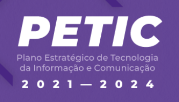Texto branco sobre fundo roxo "PETIC, Plano Estratégico de Tecnologia da Informação e Comunicação 2021-2024
