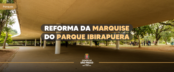 Imagem do Parque Ibirapuera e dizeres: Reforma da Marquise do Parque Ibirapuera.