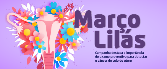 Banner na cor roxa, escrito Março Lilás: campanha destaca a importância do exame preventivo para detectar o câncer de colo do útero, no canto direito. No lado esquerdo, há a imagem de um ovário ilustrado com flores coloridas.