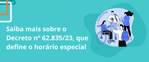 "Saiba mais sobre o Decreto nº 62.835/23, que define o horário especial". Ao lado, imagem, ilustrando pessoas com deficiência