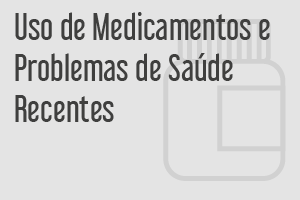 uso de medicamentos e problemas de saúde recentes