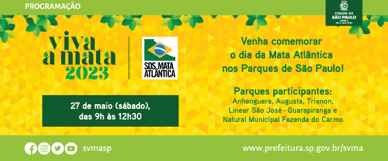 Fundo amarelo com folhas verdes e os dizeres Viva a Mata 20223. Venha conhecer o dia da Mata Atlântica nos Parques de São Paulo! Parques participantes: Anhanguera, Augusta, Trianon, São José e PNM Fazenda do Carmo